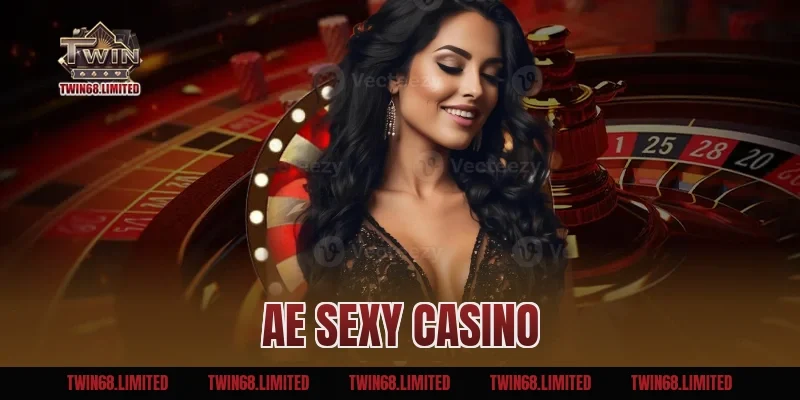 AE Sexy Casino – Chuyên Mục Đặt Cược Chất Lượng Tại TWIN68